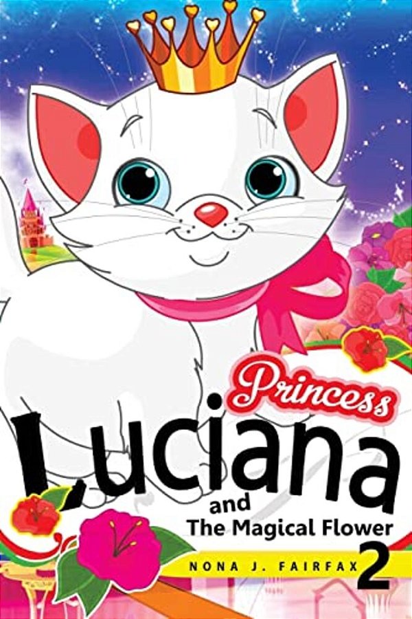 Princess Luciana And The Magical Flower Book 2: The Pretty Kitty Cat - Children's Books, Kids Books, Bedtime Stories For Kids, Kids Fantasy Book,-..