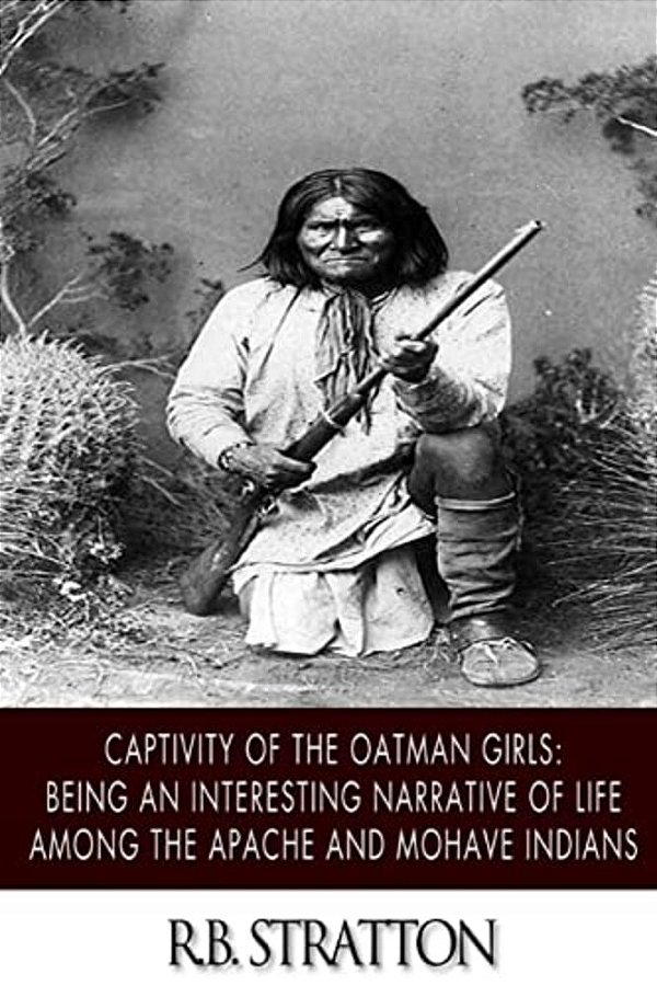 Captivity Of The Oatman Girls: Being An Interesting Narrative Of Life Among The Apache And Mohave Indians-..