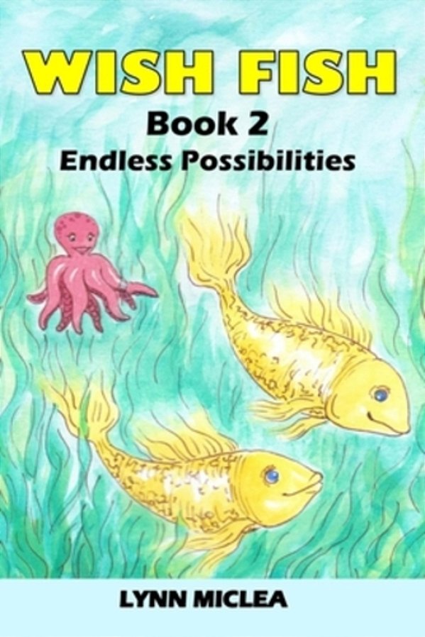 Wish Fish 2: Book 2 - Infinite Possibilities-..