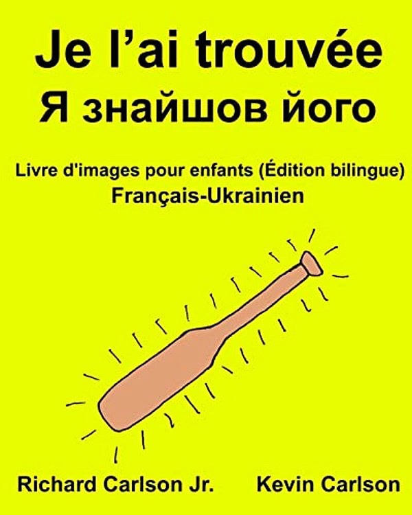 Je L'Ai Trouvée: Livre D'Images Pour Enfants Français-Ukrainien (Édition Bilingue)-..