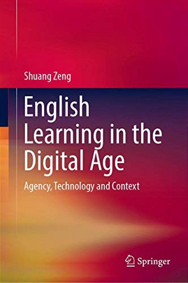 English Learning In The Digital Age: Agency, Technology And Context-..