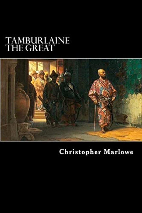 Tamburlaine The Great: A Play In Two Parts-..