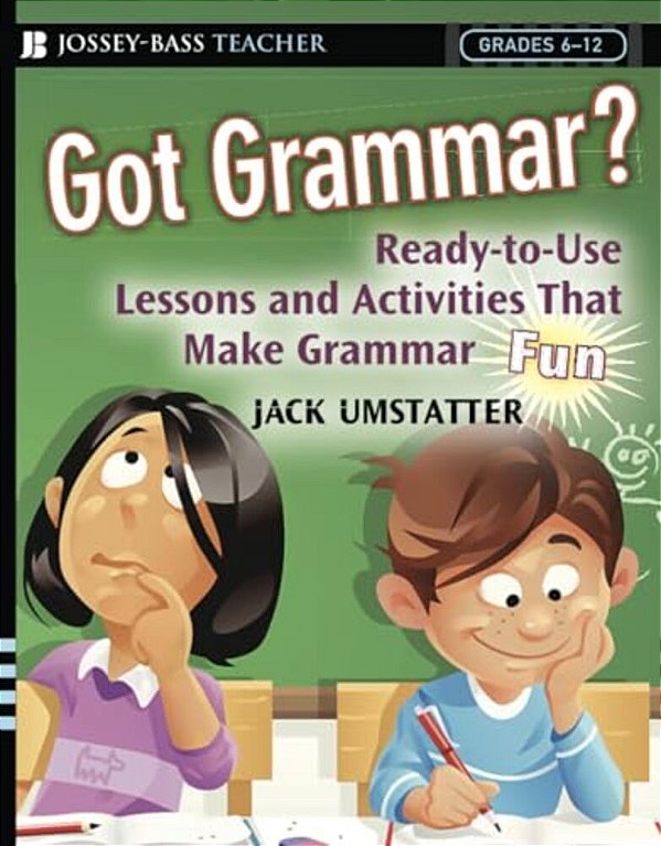 Got Grammar? Ready-To-use Lessons And Activities That Make Grammar Fun!-..