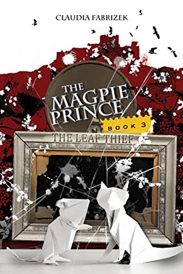 The Magpie Prince Book 3: The Leaf Thief-..