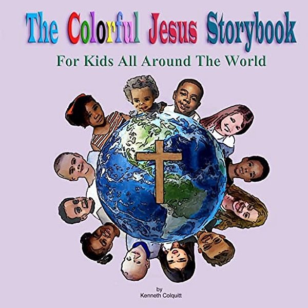 The Colorful Jesus Storybook: For Kids All Around The World-..