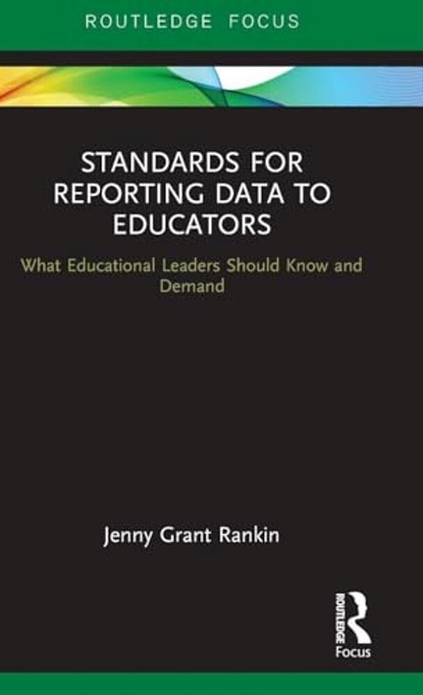 Standards For Reporting Data To Educators: What Educational Leaders Should Know And Demand-..