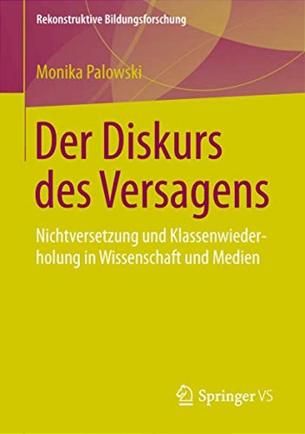 Der Diskurs Des Versagens: Nichtversetzung Und Klassenwiederholung In Wissenschaft Und Medien-..