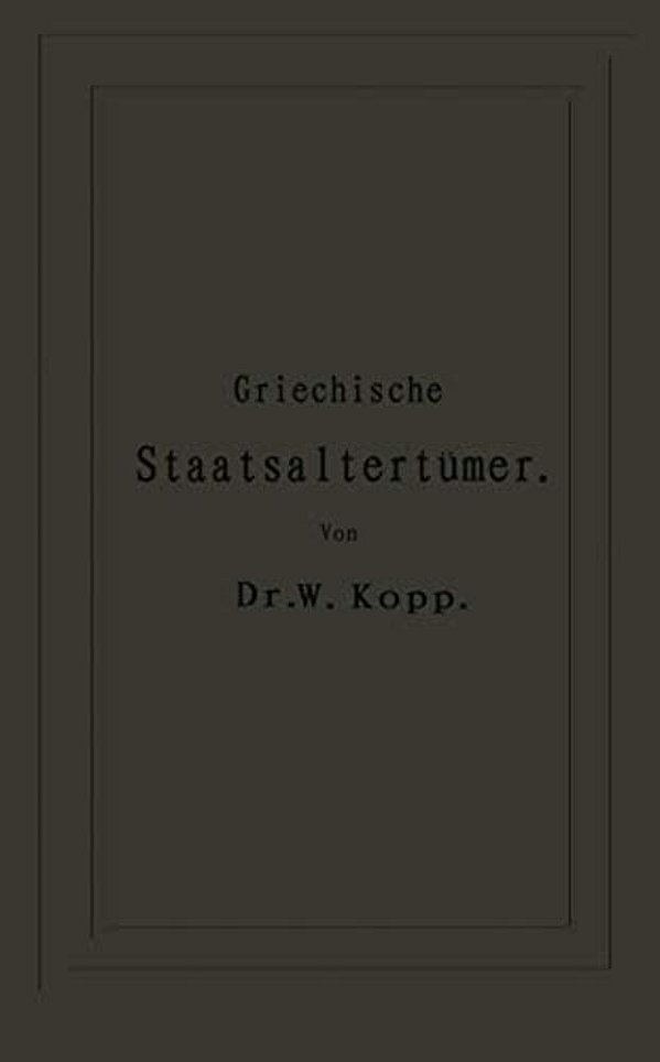 Griechische Staatsaltertümer: Für Höhere Lehranstalten Und Zum Selbststudium-..