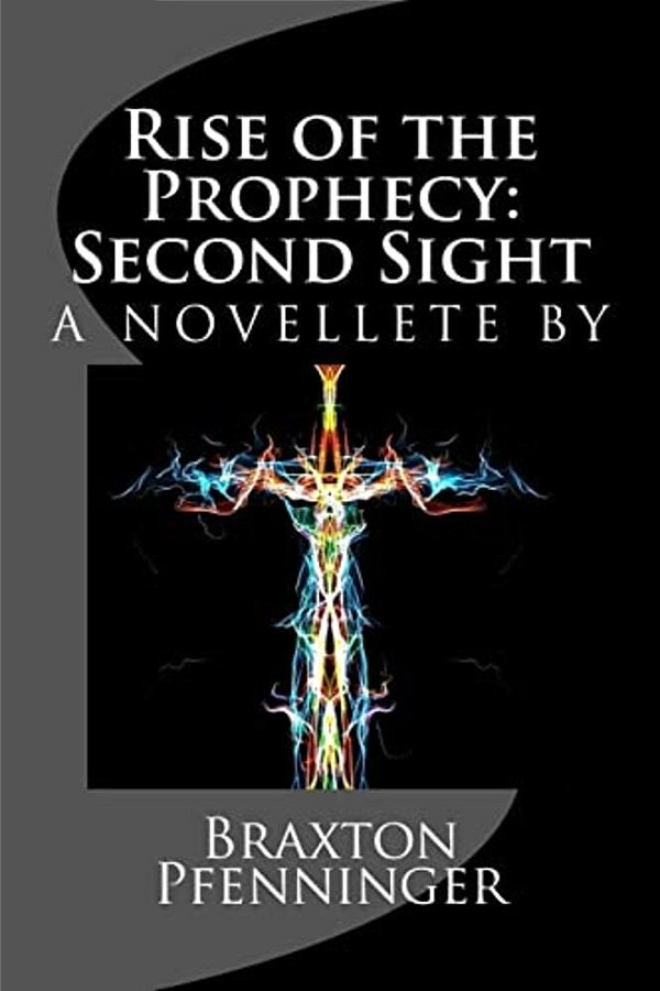 Rise Of The Prophecy: Second Sight: A Novelette By-..