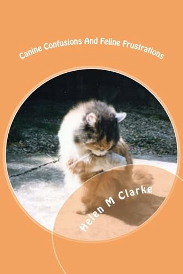 Canine Confusions And Feline Frustrations: A Cat And Dog Saga Told Through The Animals' Emails-..
