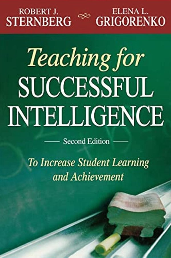 Teaching For Successful Intelligence: To Increase Student Learning And Achievement-..