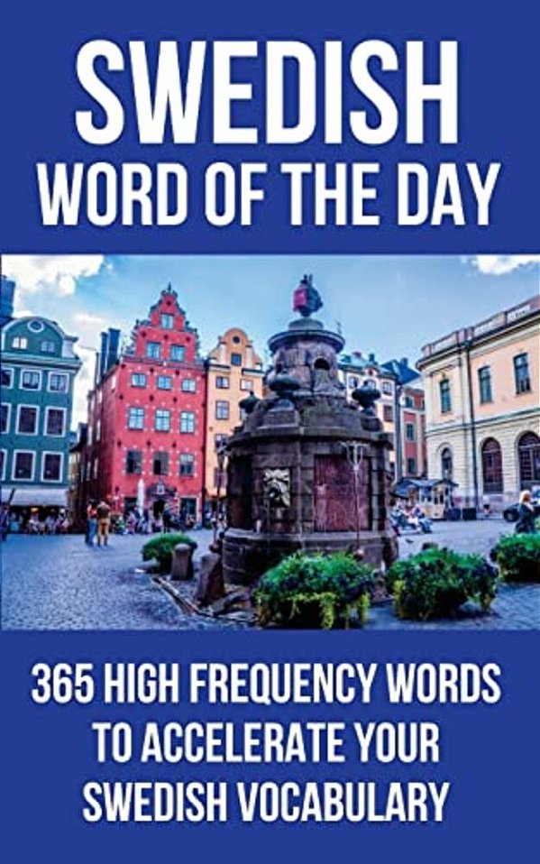 Swedish Word Of The Day: 365 High Frequency Words To Accelerate Your Swedish Vocabulary-..