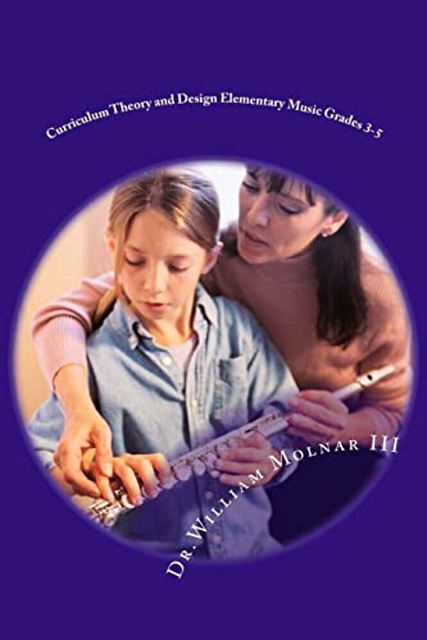 Curriculum Theory And Design Elementary Music Grades 3-5-..
