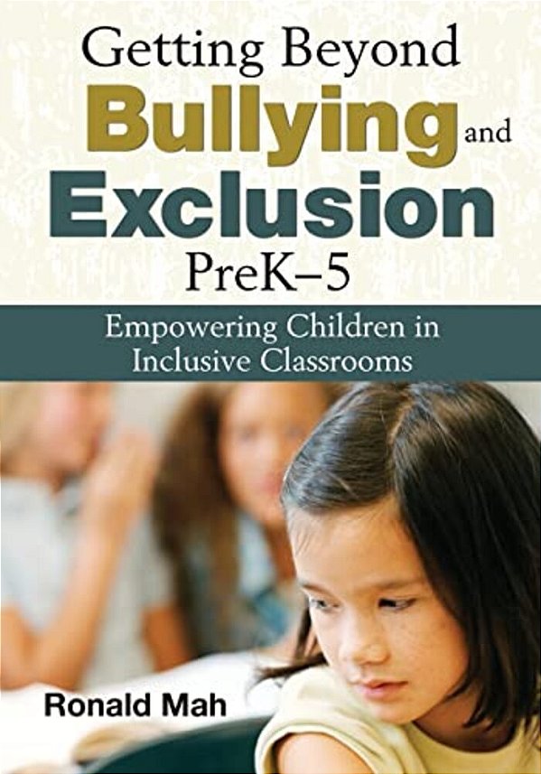 Getting Beyond Bullying And Exclusion, Prek-5: Empowering Children In Inclusive Classrooms-..