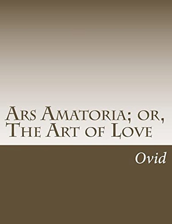 Ars Amatoria; Or, The Art Of Love-..