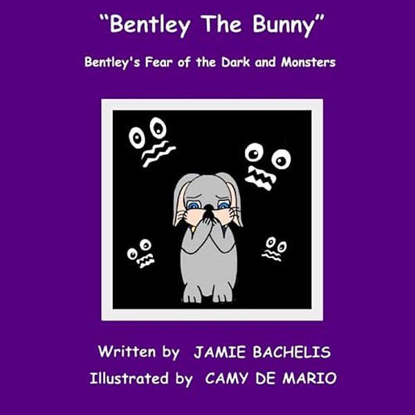 Bentley The Bunny: Bentley's Fear Of The Dark And Monsters-..