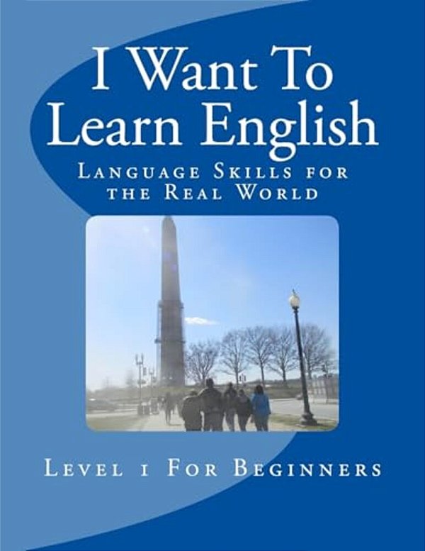 I Want To Learn English: Language Skills For The Real World-..