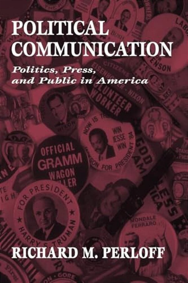 Political Communication: Politics, Press, And Public In America-..