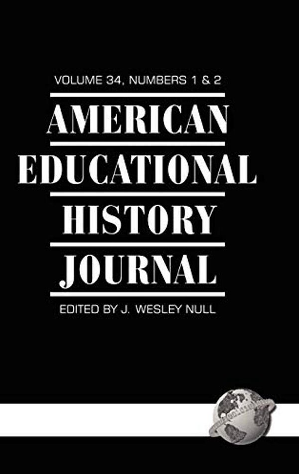 American Educational History Journal Vol 34 Issue 1 & 2-..