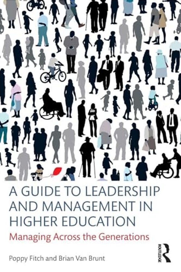 A Guide To Leadership And Management In Higher Education: Managing Across The Generations-..