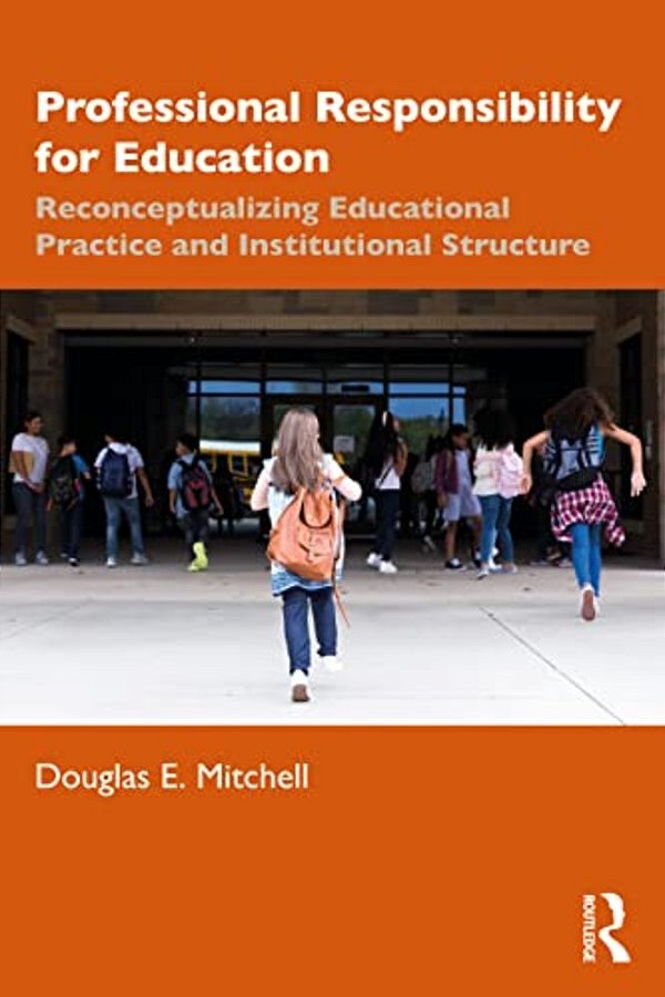 Professional Responsibility For Education: Reconceptualizing Educational Practice And Institutional Structure-..