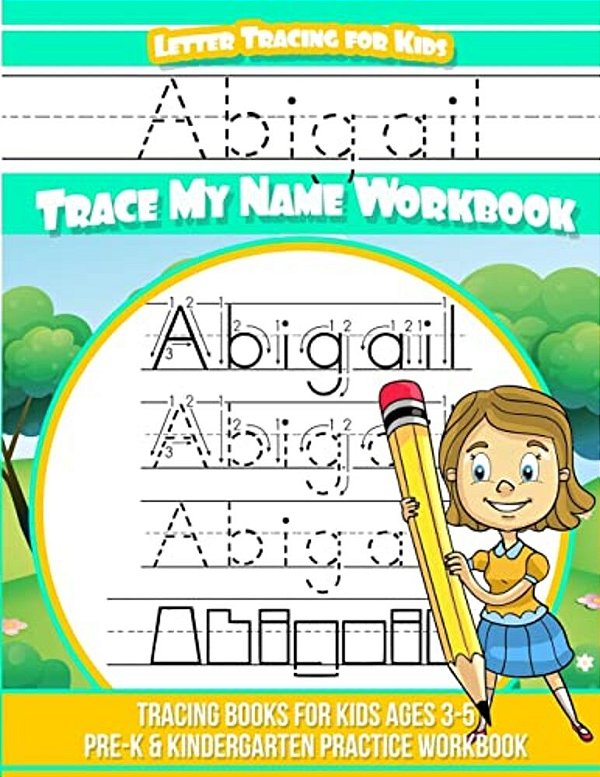 Abigail Letter Tracing For Kids Trace My Name Workbook: Tracing Books For Kids Ages 3 - 5 Pre-k & Kindergarten Practice Workbook-..