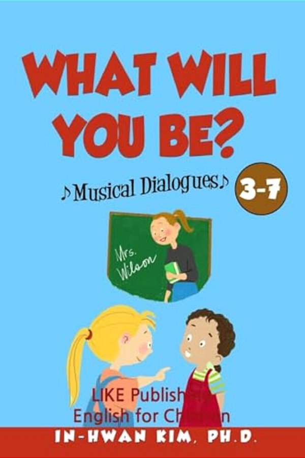 What Will You Be? Musical Dialogues: English For Children Picture Book 3-7-..