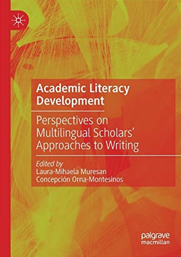 Academic Literacy Development: Perspectives On Multilingual Scholars' Approaches To Writing-..