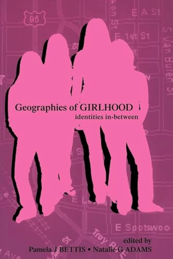Geographies Of Girlhood: Identities In-Between-..