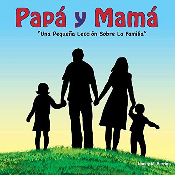 Papa Y Mama!: Una Pequeña Lección Sobre La Familia-..