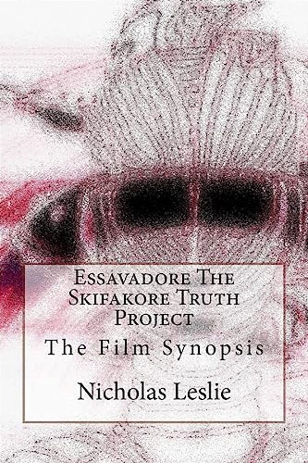 Essavadore The Skifakore Truth Project: The Film Synopsis-..
