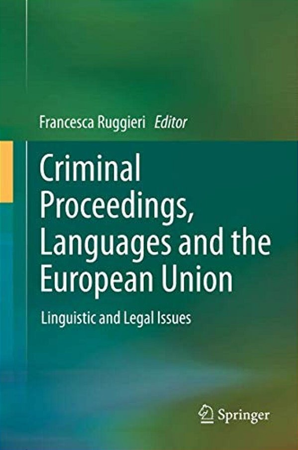 Criminal Proceedings, Languages And The European Union: Linguistic And Legal Issues-..