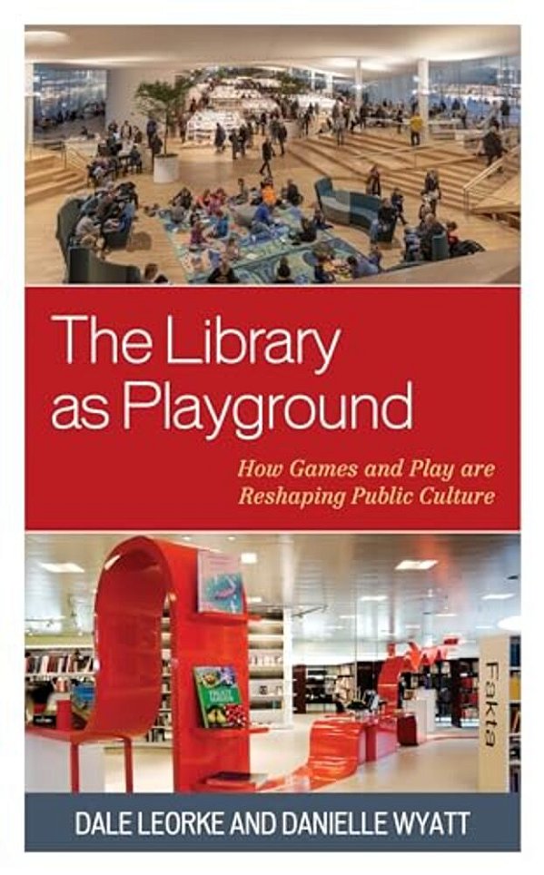 Library As Playground: How Games And Play Are Reshaping Public Culture-..
