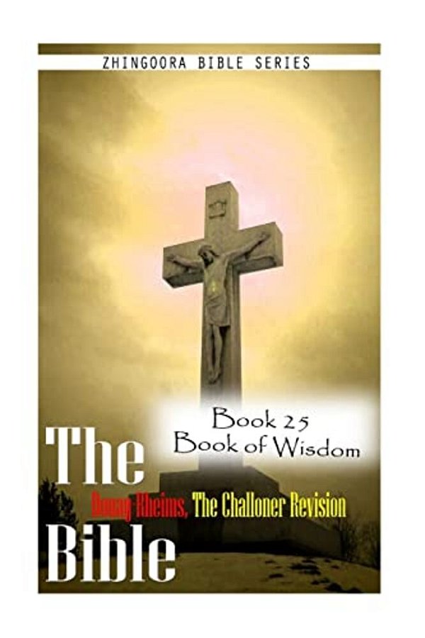 The Bible Douay-Rheims, The Challoner Revision- Book 25 Book Of Wisdom-..