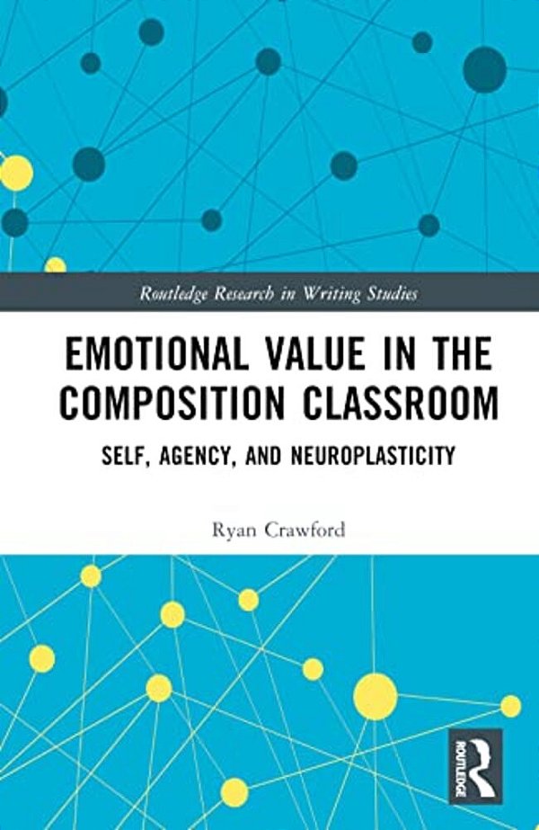 Emotional Value In The Composition Classroom: Self, Agency, And Neuroplasticity-..