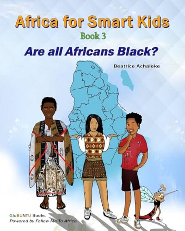 Africa For Smart Kids - Book 3: Are All Africans Black?-..