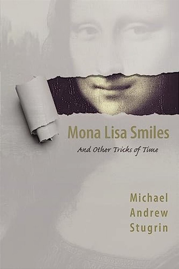 Mona Lisa Smiles: And Other Tricks Of Time-..
