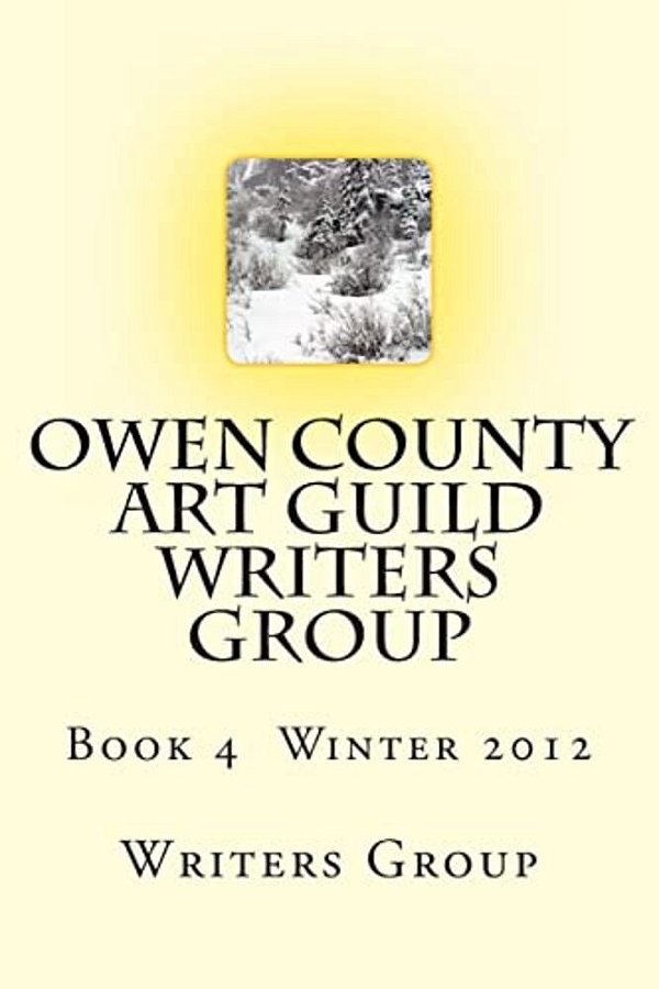 Owen County Art Guild Writers Group: Book 4 Winter 2012-..