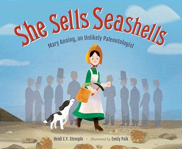 She Sells Seashells: Mary Anning, An Unlikely Paleontologist-..