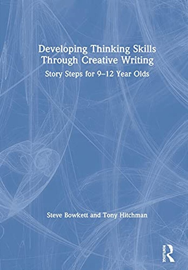 Developing Thinking Skills Through Creative Writing: Story Steps For 9-12 Year Olds-..