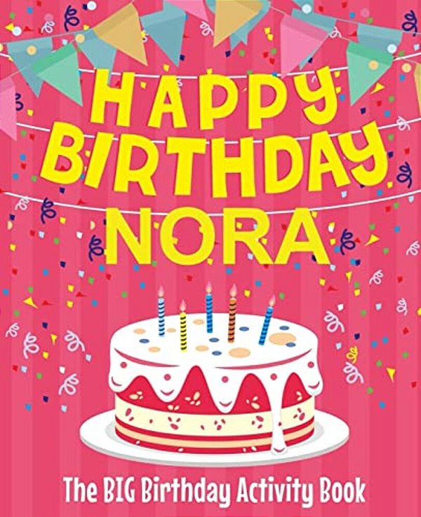 Happy Birthday Nora - The Big Birthday Activity Book: (Personalized Children's Activity Book)-..