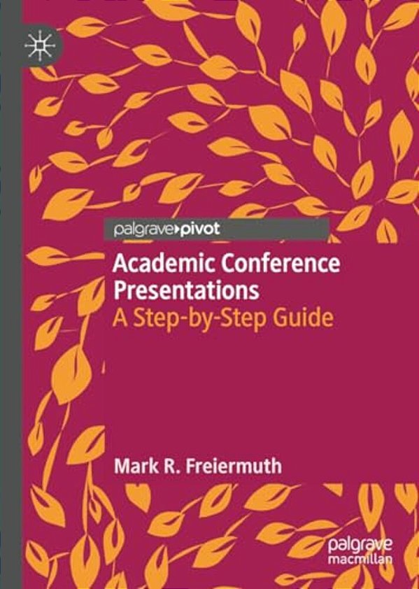 Academic Conference Presentations: A Step-By-step Guide-..