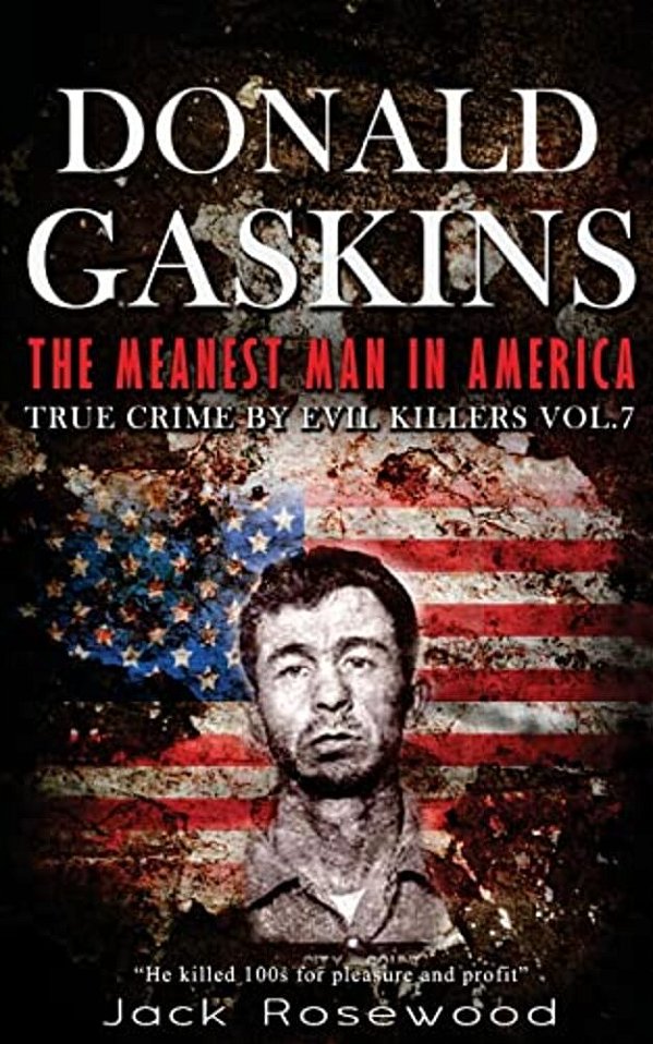 Donald Gaskins: The Meanest Man In America: Historical Serial Killers And Murderers-..