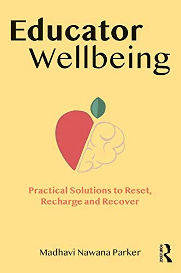 Educator Wellbeing: Practical Solutions To Reset, Recharge And Recover-..