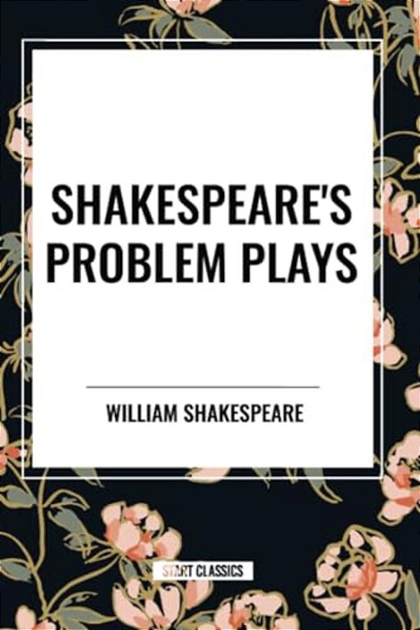 Shakespeare's Problem Plays-..