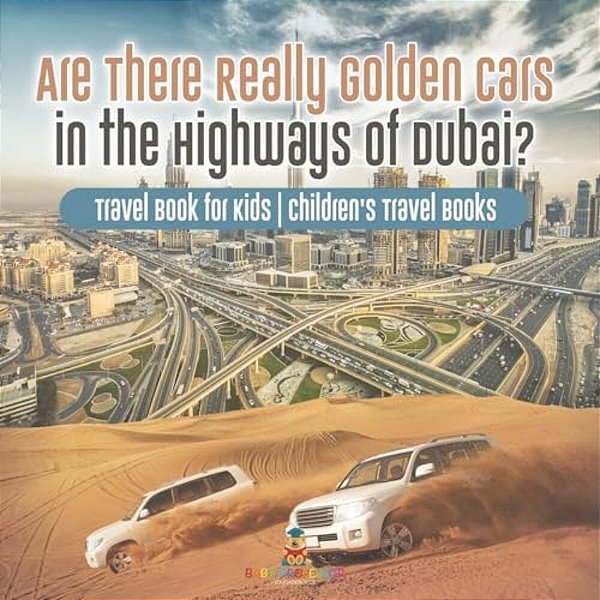 Are There Really Golden Cars On The Highways Of Dubai? Travel Book For Kids Children's Travel Books-..
