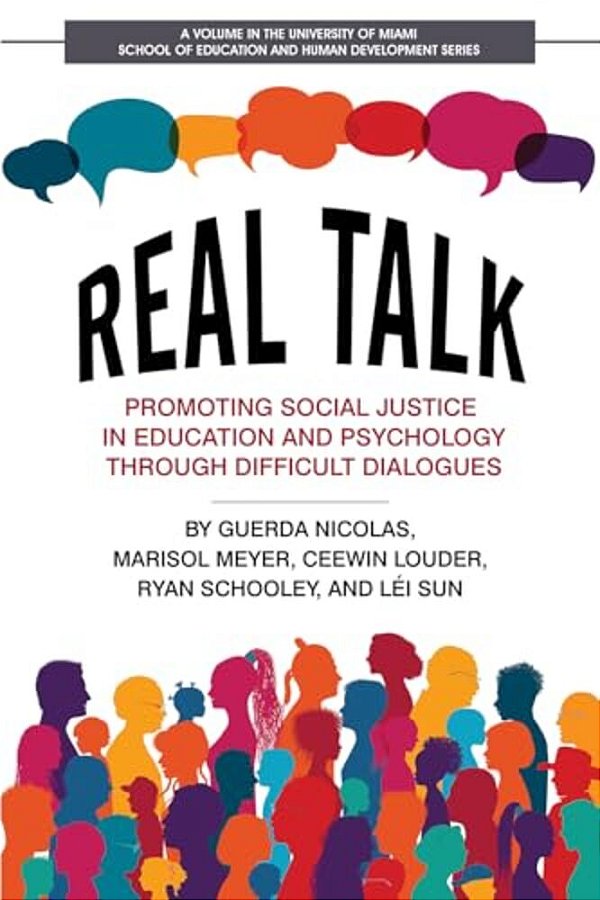 Real Talk: Promoting Social Justice In Education And Psychology Through Difficult Dialogues-..