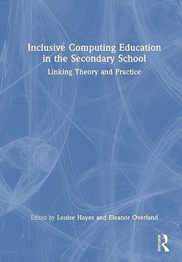 Inclusive Computing Education In The Secondary School: Linking Theory And Practice-..