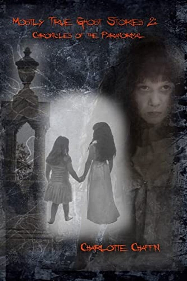 Mostly True Ghost Stories II: Chronicles Of The Paranormal-..