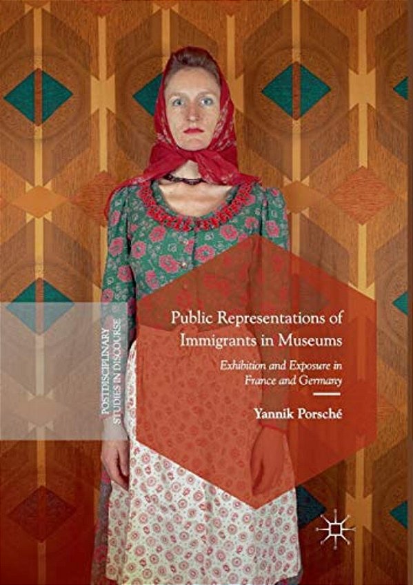 Public Representations Of Immigrants In Museums: Exhibition And Exposure In France And Germany-..